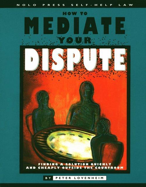 How to Mediate Your Dispute: Find a Solution Quickly & Cheaply O